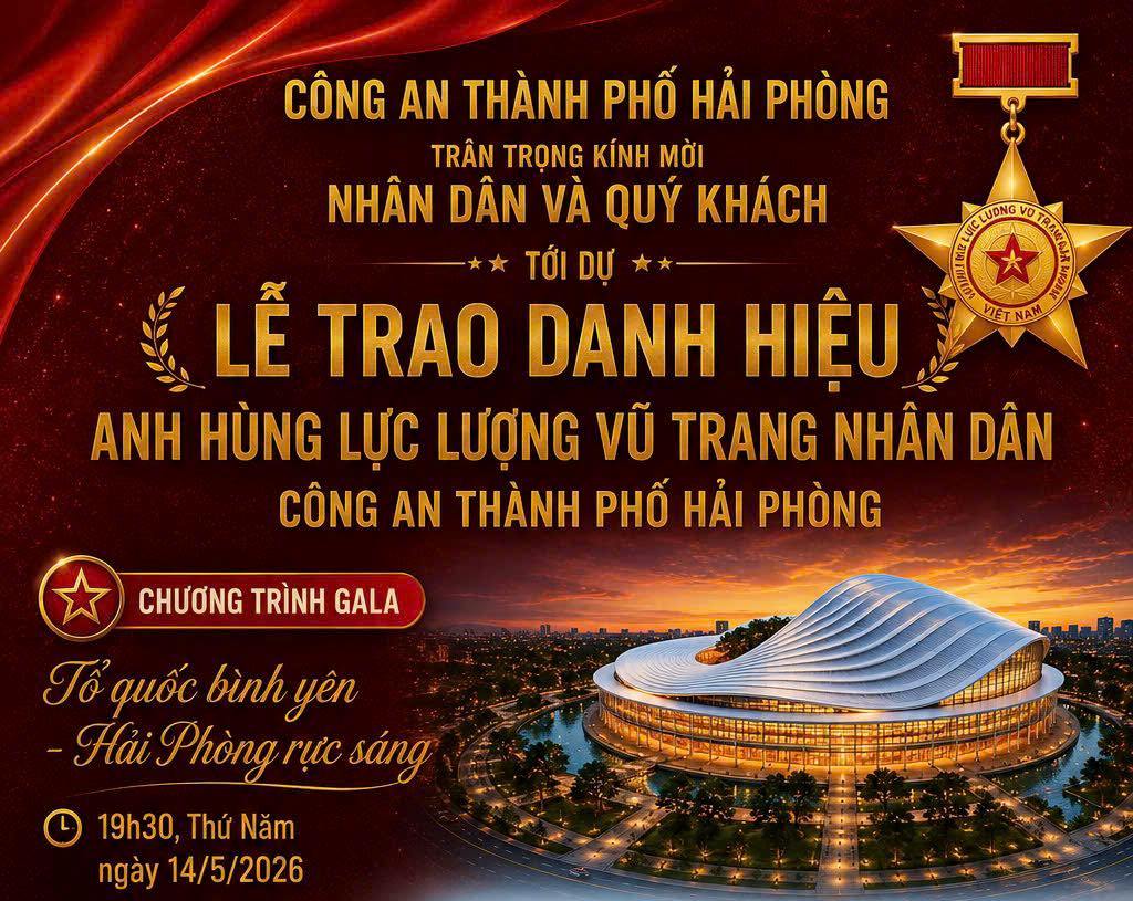 Trân trọng kính mời Nhân dân Thành phố tới dự: Gala “Tổ quốc bình yên - Hải Phòng rực sáng” - 20h10’ ngày 14/5, tại Quảng trường Trung tâm Chính trị - Hành chính TP